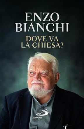 08 Enzo Bianchi Dove va la Chiesa